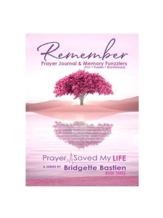 REMEMBER PRAYER JOURNAL - PRAYER SAVED MY LIFE SERIES BY BRIDGETTE BASTIEN